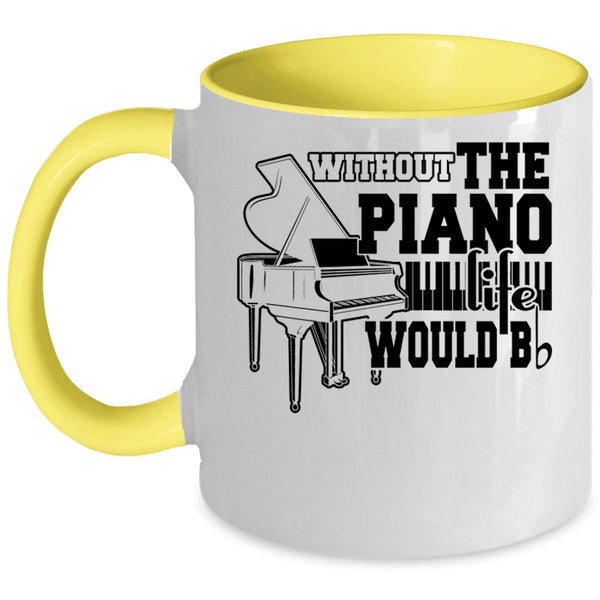 Cute Piano Coffee Mug, Without The Piano Life Would Bb Accent Mug