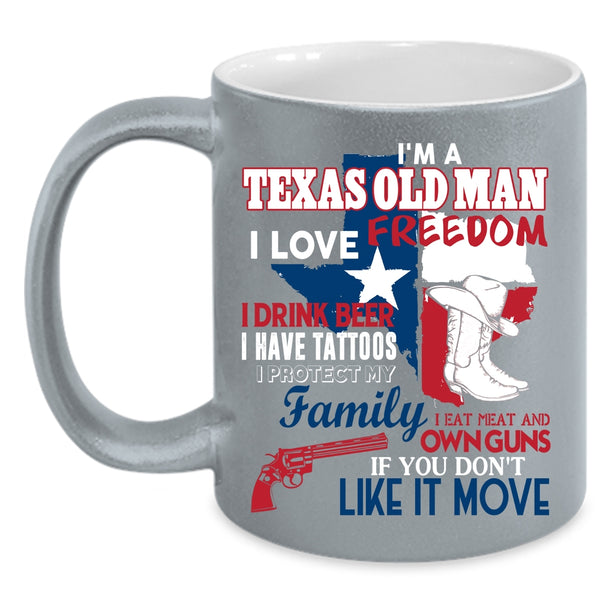 I'm A Texas Old Man Coffee Mug, I Love Freedom Coffee Cup