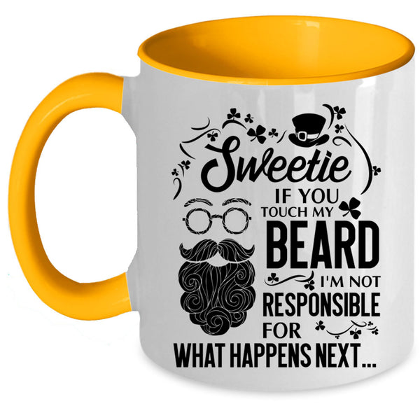 I'm Not Responsible For What Happens Next Coffee Mug, Sweetie If You Touch My Beard Accent Mug