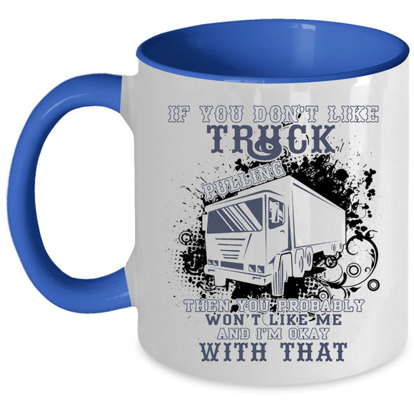 Awesome Trucker Coffee Mug, If You Don't Like Truck Pulling Accent Mug
