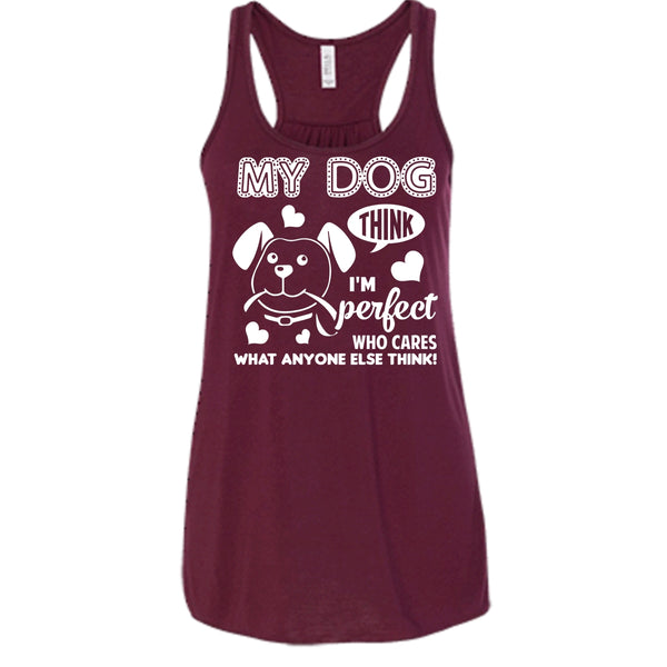 My Dog Think I'm Perfect Shirt, Who Care What Anyone Else Think Shirt
