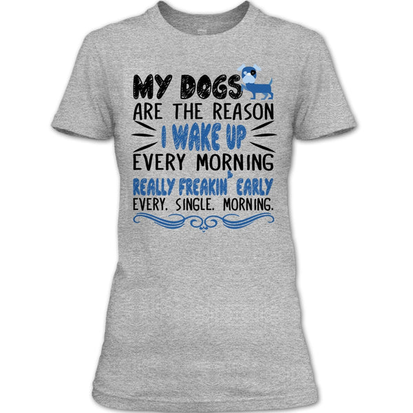 My Dog Are The Reason I Wake Up Every Morning T Shirt, I Love My Dog T Shirt