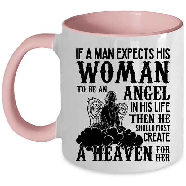 He Should First Creat A Heaven For Her Coffee Mug, A Man Expects His Woman To Be An Angel Accent Mug
