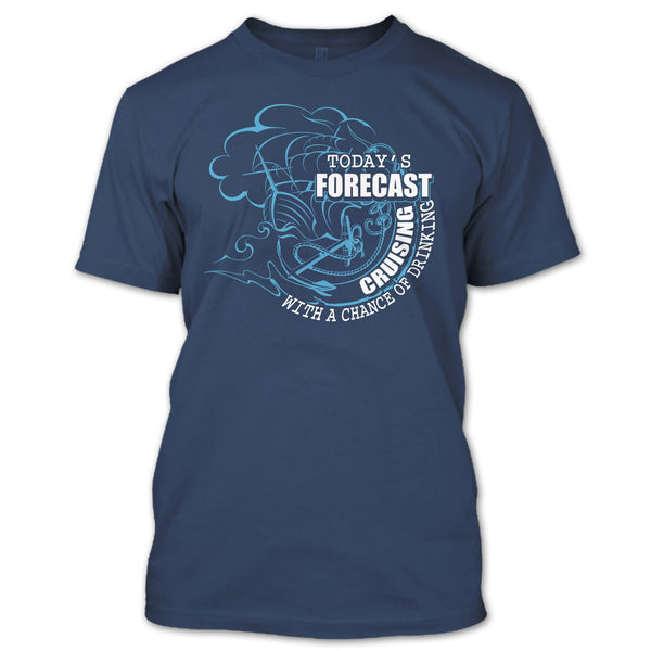 Today's Forecast Cruising T Shirt, With A Chance Of Drinking T Shirt