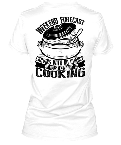 Weekend Forecast Carving T Shirt, I Love Cooking T Shirt