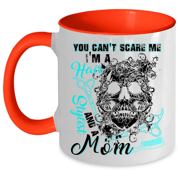 I'm A Hair Stylist And A Mom Coffee Mug, You Can't Scare Me Accent Mug