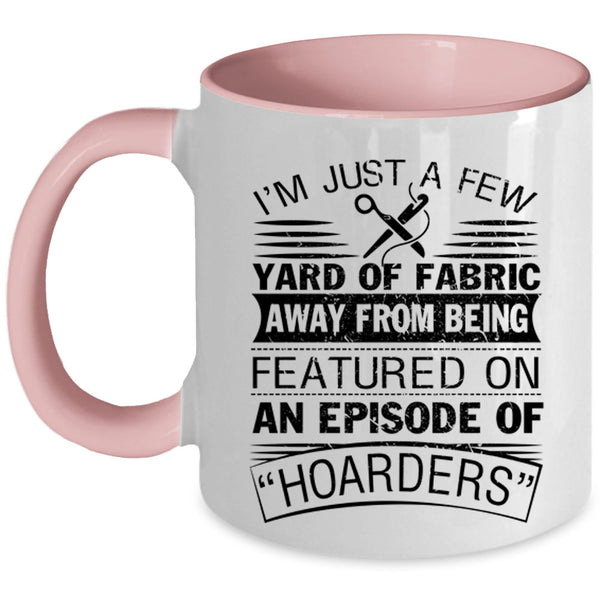 Awesome Sewing Coffee Mug, I'm Just A Few Yard Of Fabric Accent Mug