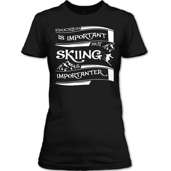 I Am A Cool Skiner T Shirt, Education Is Important But Skiing Is Importanter T Shirt