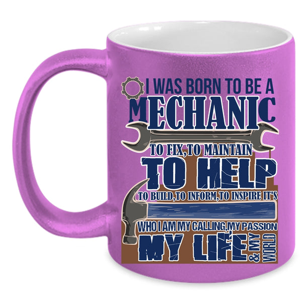 My Calling My Passion My Life Coffee Mug, I Was Born To Be A Mechanic Accent Mug