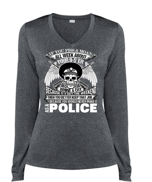 You Would Never Make It As A Police T Shirt, I Love Police T Shirt, Cool Shirt (Ladies LS Heather V-Neck)