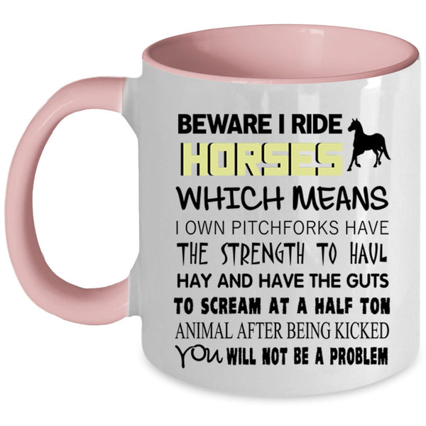 Funny Gift For Equestrians Coffee Mug, Beware I Ride Horses Accent Mug