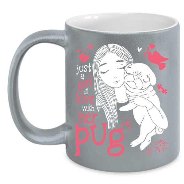 Just A Girl In Love With Her Pug Coffee Mug, Cute Girls Coffee Cup