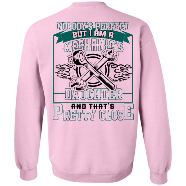 Being A Mechanic T Shirt, I Am A Mechanic's Daughter And That's Pretty Close Sweatshirt