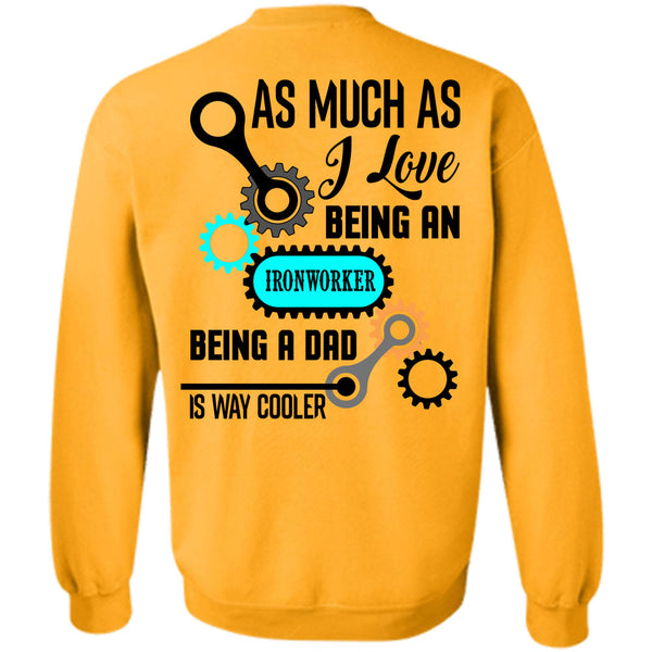 Being A Ironworker T Shirt, As Much As I Love Being An Ironworker Sweatshirt