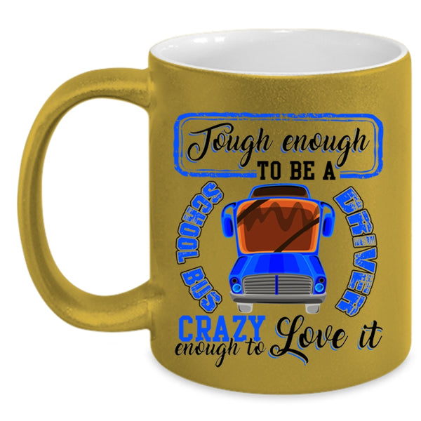 I Love It Coffee Mug, Tough Enough To Be A Chool Bus Driver Accent Mug