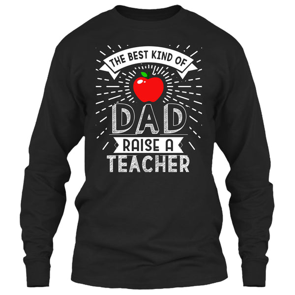 The Best Kind Of Dad Raise A Teacher T Shirt, Cool Dad T Shirt