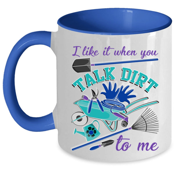 I Love Gardening Coffee Mug, I Like It When You Talk Dirt To Me Accent Mug