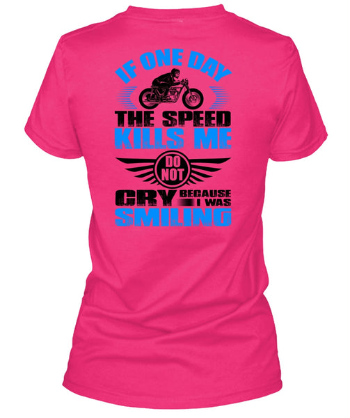 If One Day The Speed Kills Me T Shirt, I Love Biker T Shirt