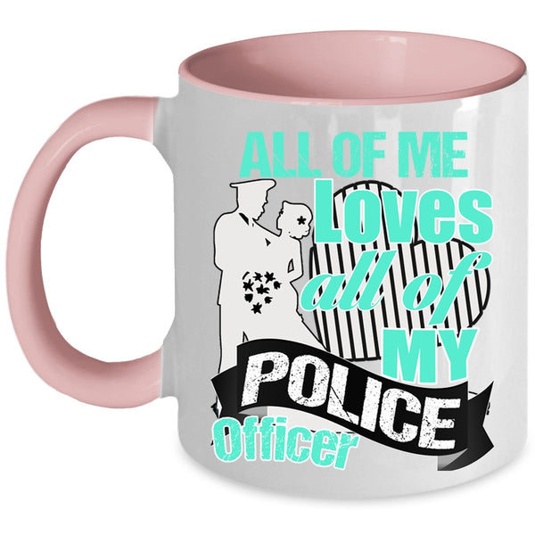 Gift For Police's Wife Coffee Mug, All Of Me Loves All Of My Police Officer Accent Mug