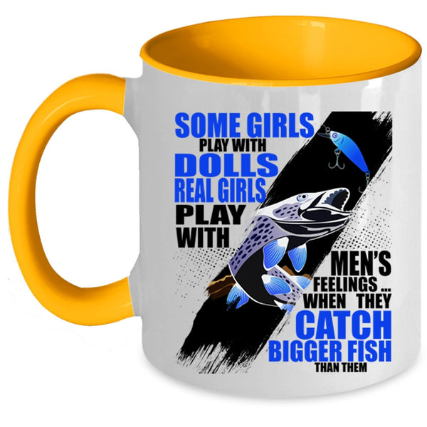 They Catch Bigger Fish Coffee Mug, Real Girls Play With Men's Feelings Accent Mug