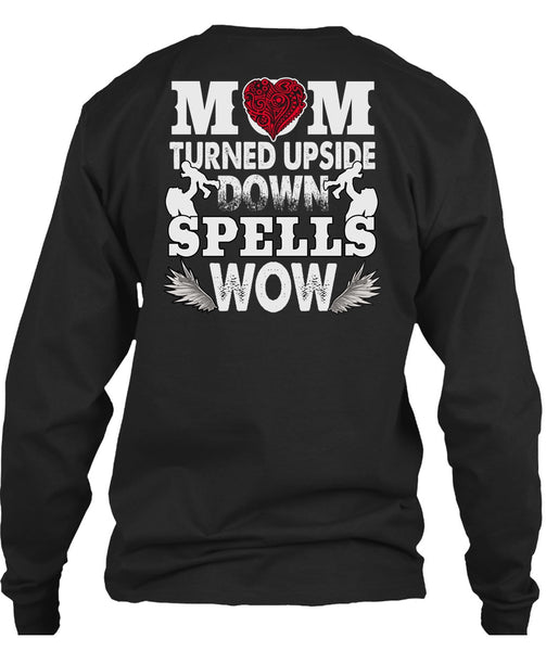 Mom Turned Upside Down Spells T Shirt, Being A Son T Shirt