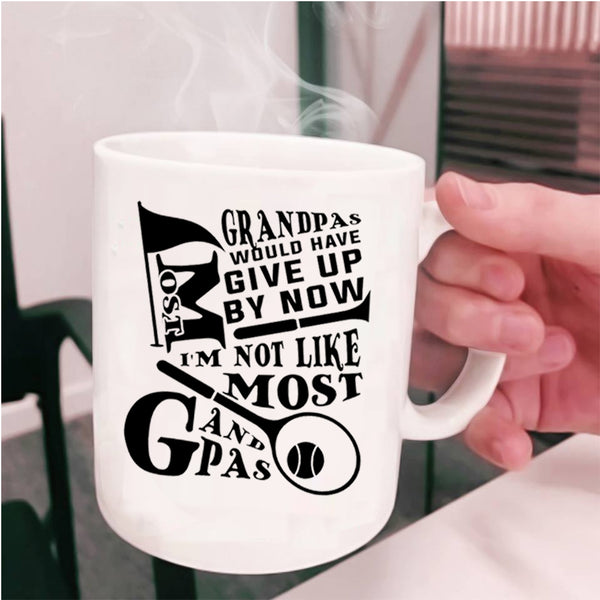 I'm Not Like Most Grandpas Coffee Mug, Most Grandpas Would have Give Up By Now Cup