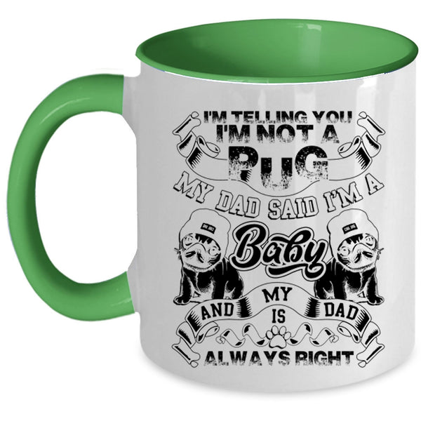 My Dad Said I'm A Baby Coffee Mug, I'm Telling You I'm Not A Pug Accent Mug