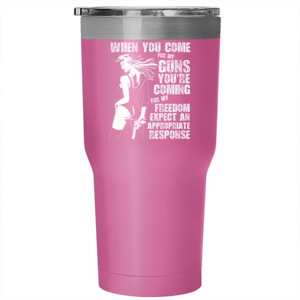 When You Come For My Guns Tumbler 30 oz Stainless Steel, You're Coming For My Freedom Travel Mug