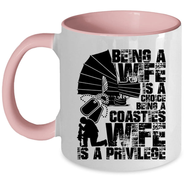 Being A Coastie's Wife Is A Privilege Coffee Mug, Being A Wife Is A Choice Accent Mug