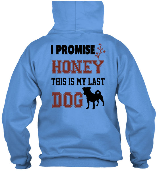 I Promise Honey This My Last Dog T Shirt, Favorite T Shirt