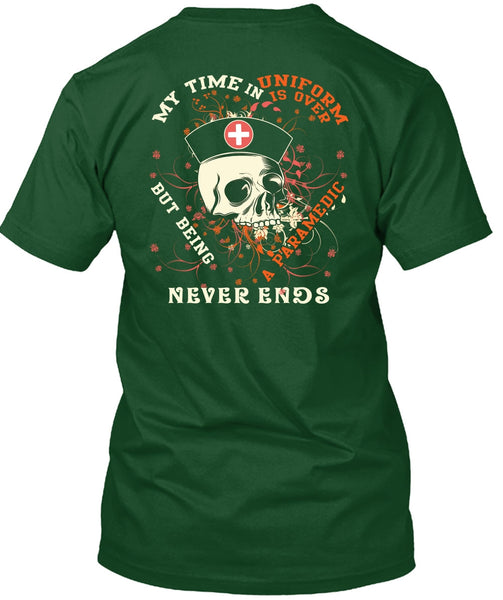 Being A Paramedic Never Ends T Shirt, My Time In Uniform Is Over T Shirt
