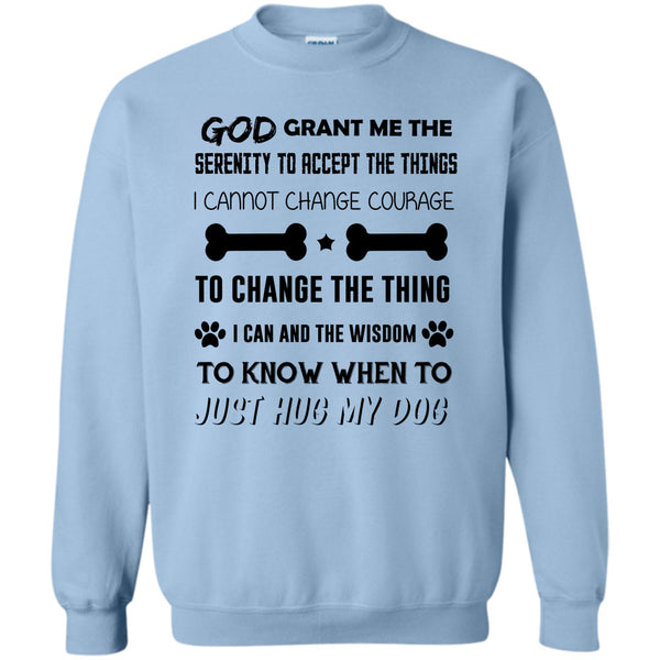 I Love My Dog T Shirt, God Grant Me The Serenity To Accept The Things Sweatshirt