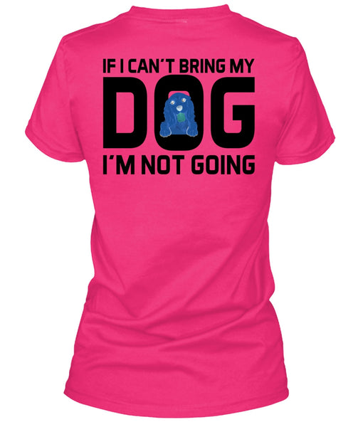 I Can't Bring My Dog T Shirt, Favorite T Shirt