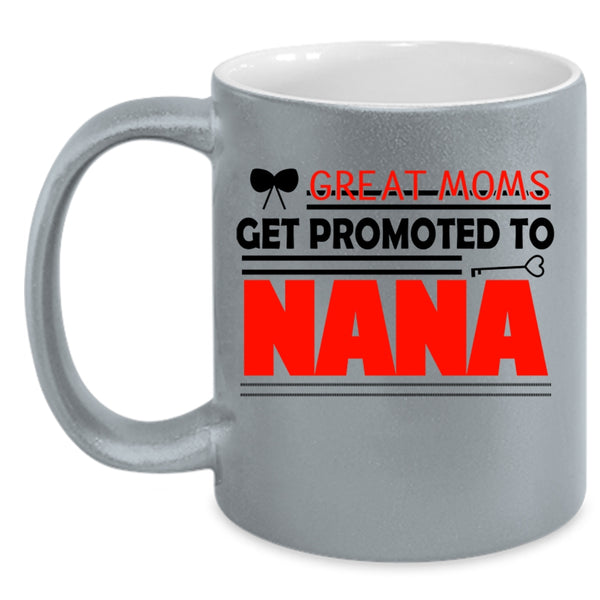 I Love Nana Coffee Mug, Great Moms Get Promoted To Nana Accent Mug