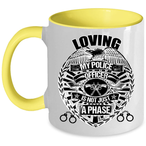 Cute Police Officer Coffee Mug, Loving My Police Officer is Not Just A Phase Accent Mug