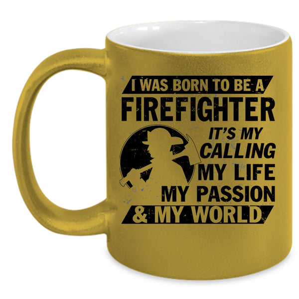 My World Coffee Mug, I Was Born To Be A Firefighter Accent Mug