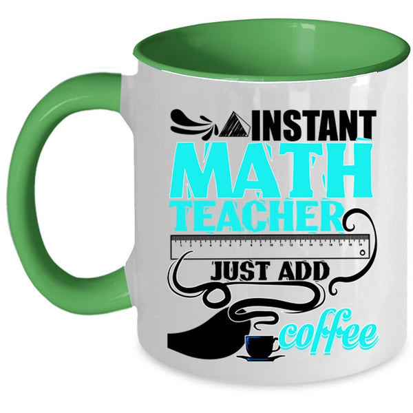 Funny Math Coffee Mug, Instant Math Teacher Just Add Coffee Accent Mug