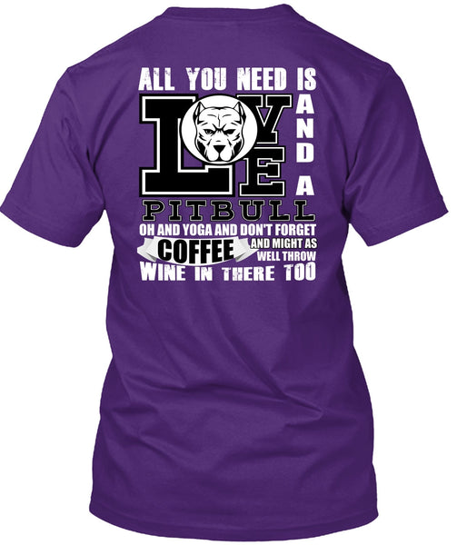 All You Need Is Love And A Pit Bull T Shirt, Yoga And Coffee T Shirt