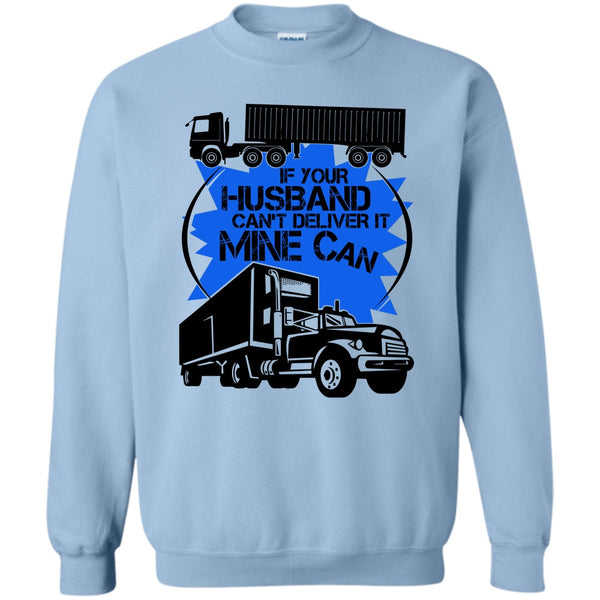 My Trucker T Shirt, If Your Husband Can't Deliver Sweatshirt