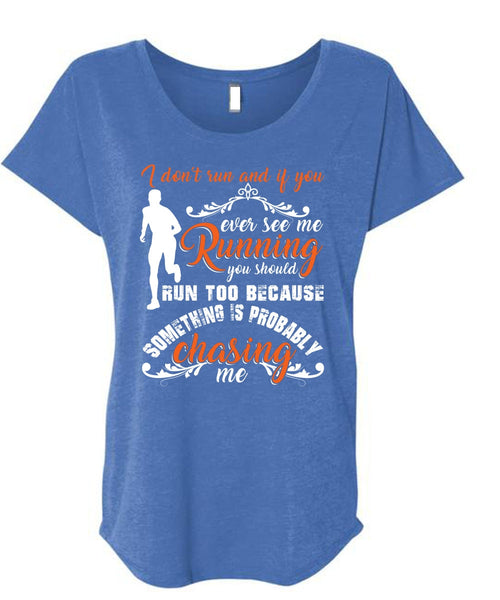 I Don't Run T Shirt, You Ever See Me Running T Shirt, Cool Shirt (Ladies' Triblend Dolman Sleeve)