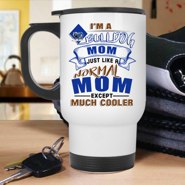 Gift For Bull Dog Lovers Travel Mug, I'm A Bull Dog Mom Mug