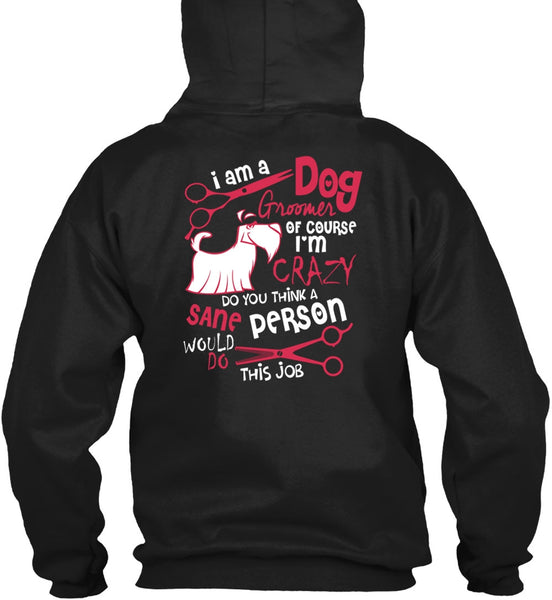 I Am A Dog Groomer T Shirt, I'm Crazy T Shirt