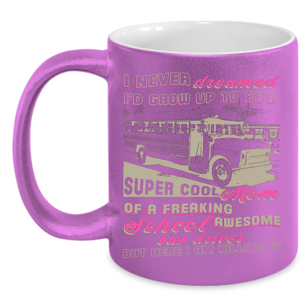 I'd Grow Up To Be A Mom Of A School Bus Driver Coffee Mug, Mama Coffee Cup