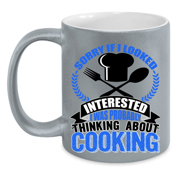 I Was Probably Thinking About Cooking Coffee Mug, If I Looked Interested Accent Mug