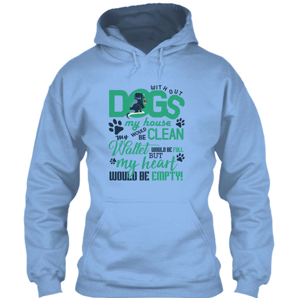 Without My Dogs My House Clean T Shirt, Coolest Dog Lover T Shirt