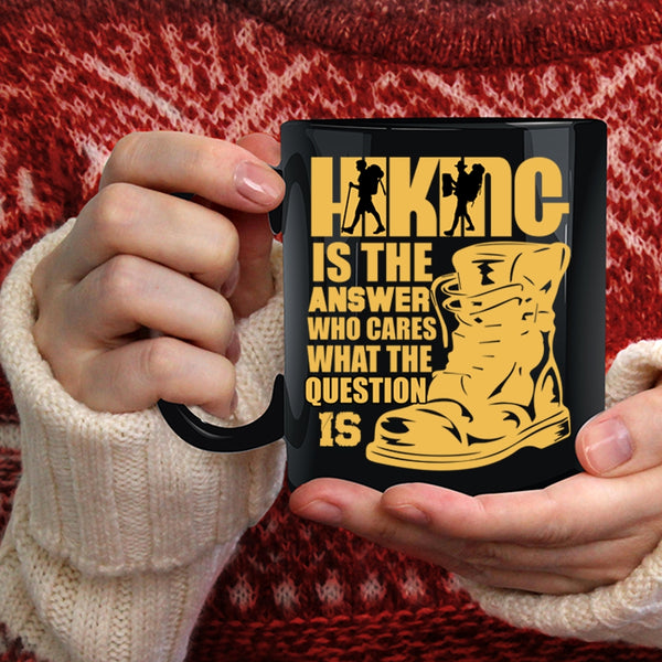 Hiking Is The Answer Who Cares Coffee Mug, Awesome Hiking Coffee Cup