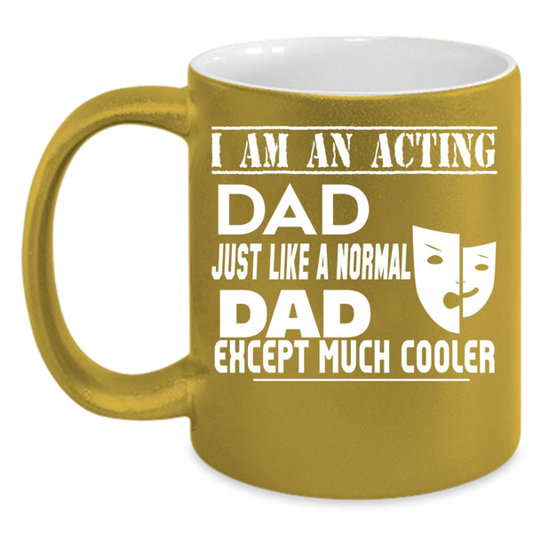 I Am An Acting Dad Coffee Mug, Cool Acting Dad Coffee Cup