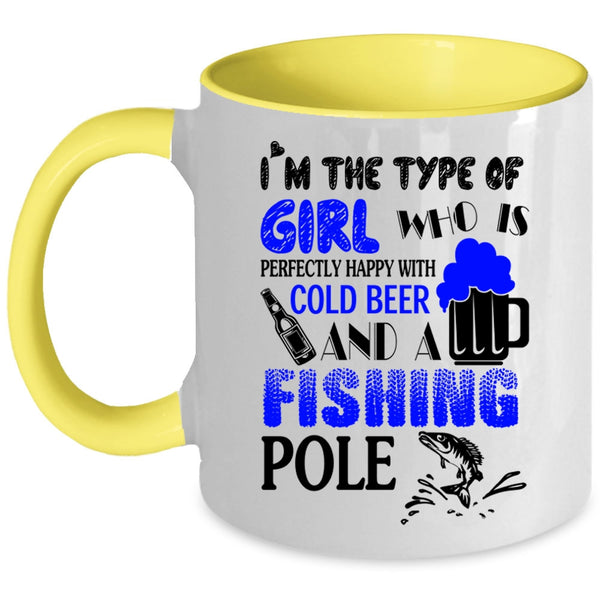 Happy With Cold Beer And A Fishing Pole Coffee Mug, I'm The Type Of Girl Accent Mug