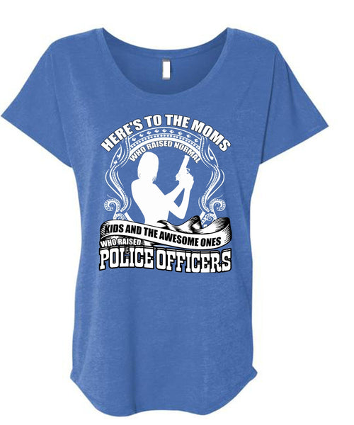 Police Officers T Shirt, Here's To The Moms T Shirt, Cool Shirt (Ladies' Triblend Dolman Sleeve)