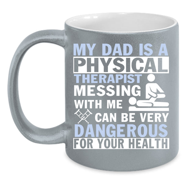 My Dad Is A Physical Therapist Coffee Mug, Don't Mess With Me Coffee Cup